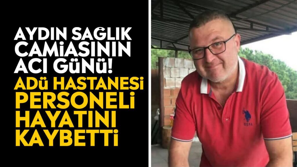 ADÜ Hastanesi Personeli Tufan Türk’ün Vefatı Aydın’da Derin Üzüntü Yaratıyor