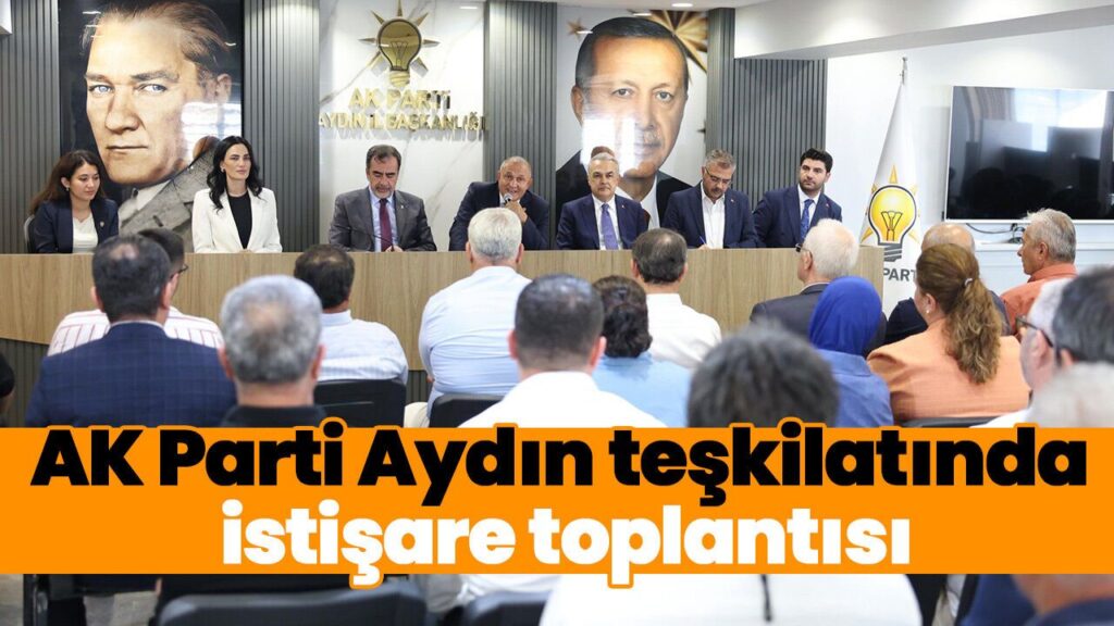AK Parti Aydın Teşkilatı Efeler'de Toplandı: Yeni Yol Haritası