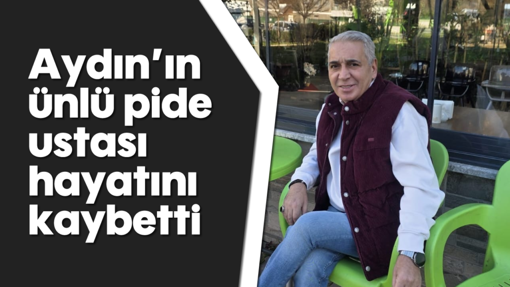Aydın Efeler'de Pide Ustası Kazım Tütüncüoğlu Hayatını Kaybetti