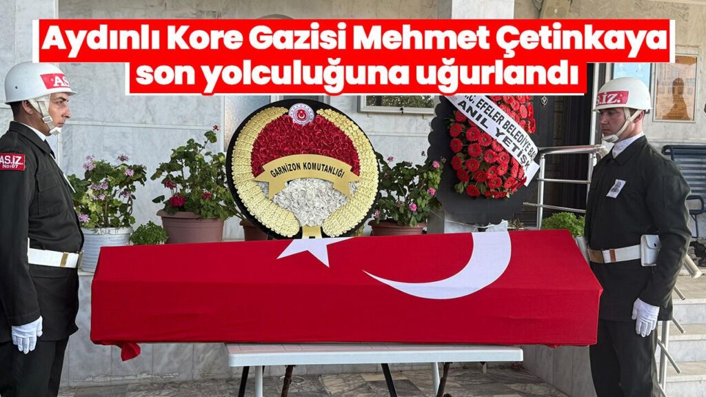 Aydınlı Kore Gazisi Mehmet Çetinkaya Son Yolculuğuna Uğurlandı