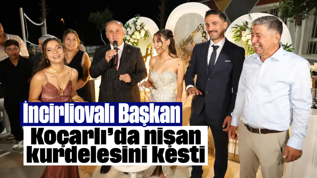 İncirliova Belediye Başkanı Aytekin Kaya, Koçarlı’da Nişan Kürdelesini Kesti