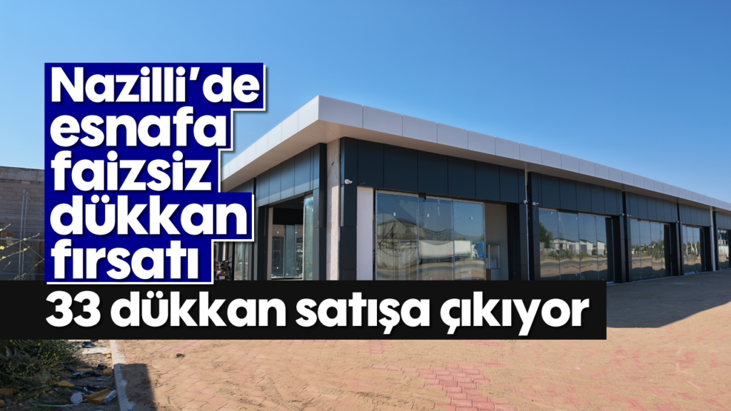 Nazilli Sanayi Sitesi'nde 33 Dükkan Faizsiz Taksitle Satışa Çıktı