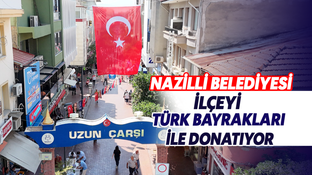 Nazilli’de 30 Ağustos Bayramı İçin Şehir Bayraklarla Büyüyor