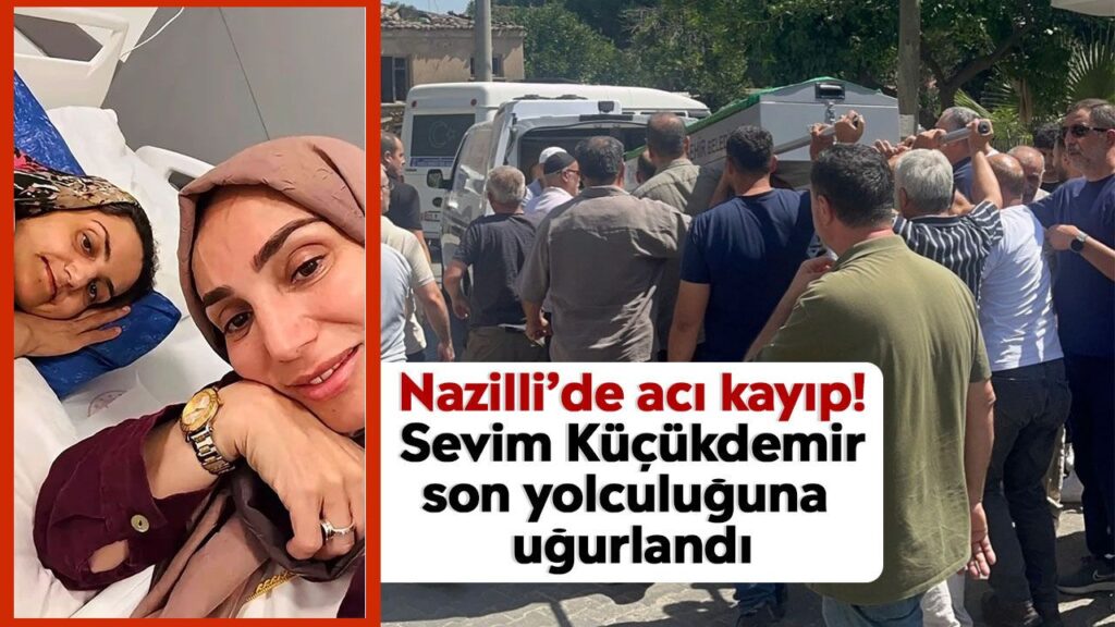 Nazilli'de Acı Kayıp: Sevim Küçükdemir Son Yolculuğuna Uğurlandı