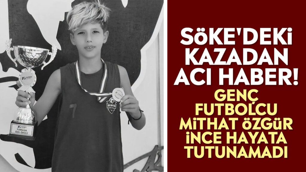 Söke'de Trafik Kazası: 10 Yaşındaki Futbolcu Mithat Özgür İnce Hayata Veda Etti