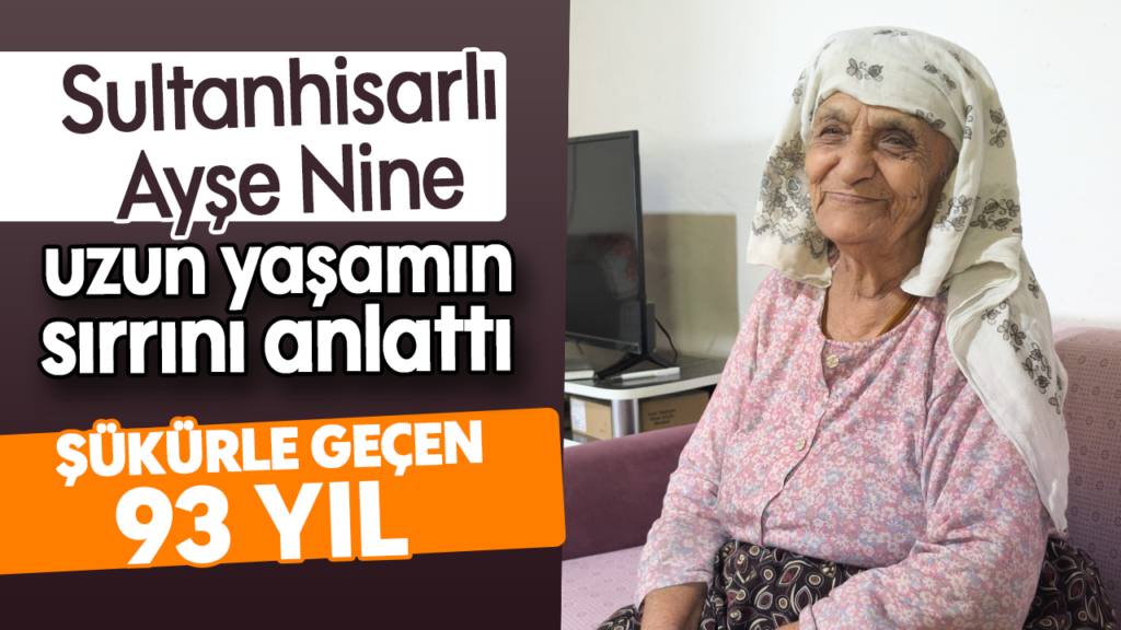 Sultanhisarlı Ayşe Nine'nin 93 Yaş Sırrı: Şükür ve Aile Bağları