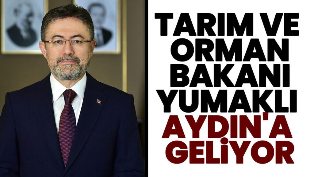 Tarım ve Orman Bakanı Yumaklı Aydın’da Üreticilerle Buluşacak
