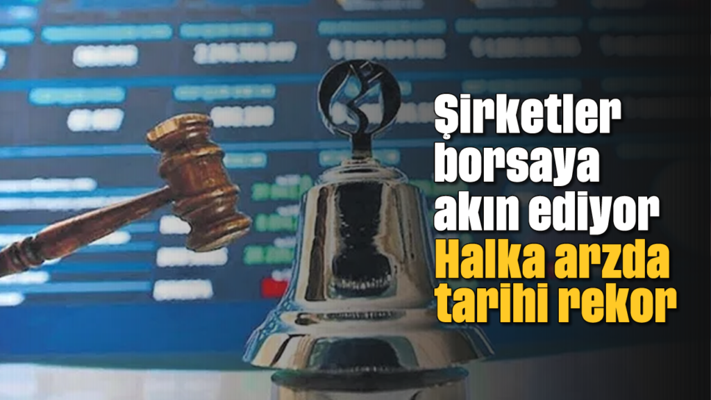 34 Şirket Borsa İstanbul'a Akın Etti: 83,8 Milyar TL'lik Halka Arz Rekoru
