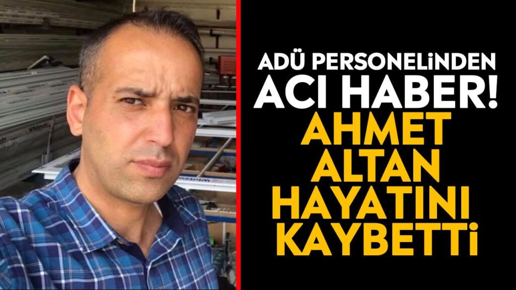 ADÜ Güvenlik Görevlisi Ahmet Altan Hayatını Kaybetti