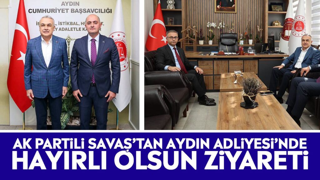 AK Parti Milletvekili Mustafa Savaş’tan Aydın Adliyesi’ne Yeni Başsavcıya Hayırlı Olsun Ziyareti