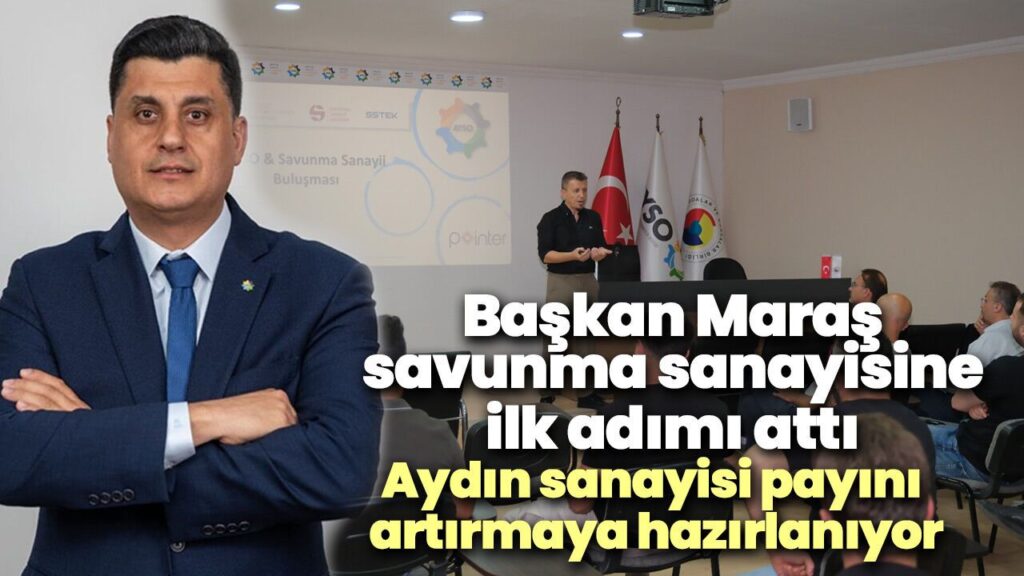 Aydın Sanayi Odası'ndan Savunma Sanayiine İlk Adım: Gökhan Maraş'la