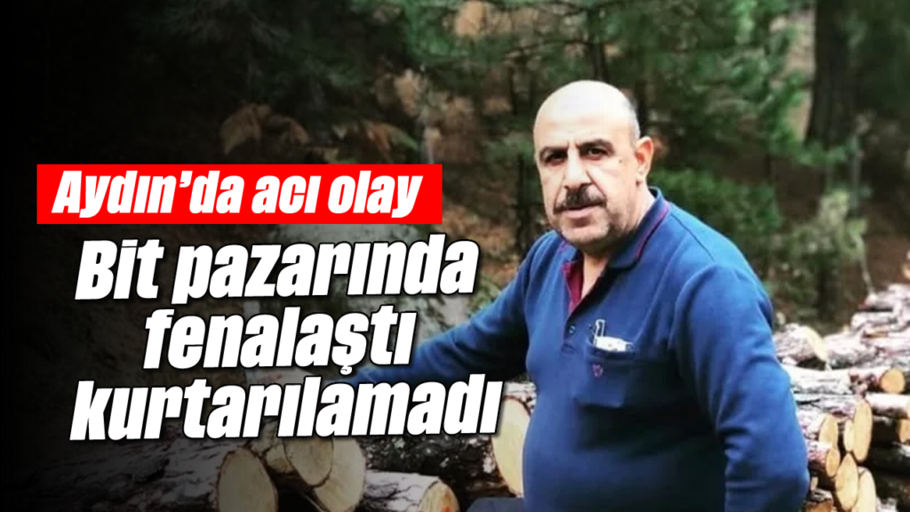 Aydın'da Bit Pazarında Kalp Krizi: Kahraman Bozyiğit'in Acı Vefatı