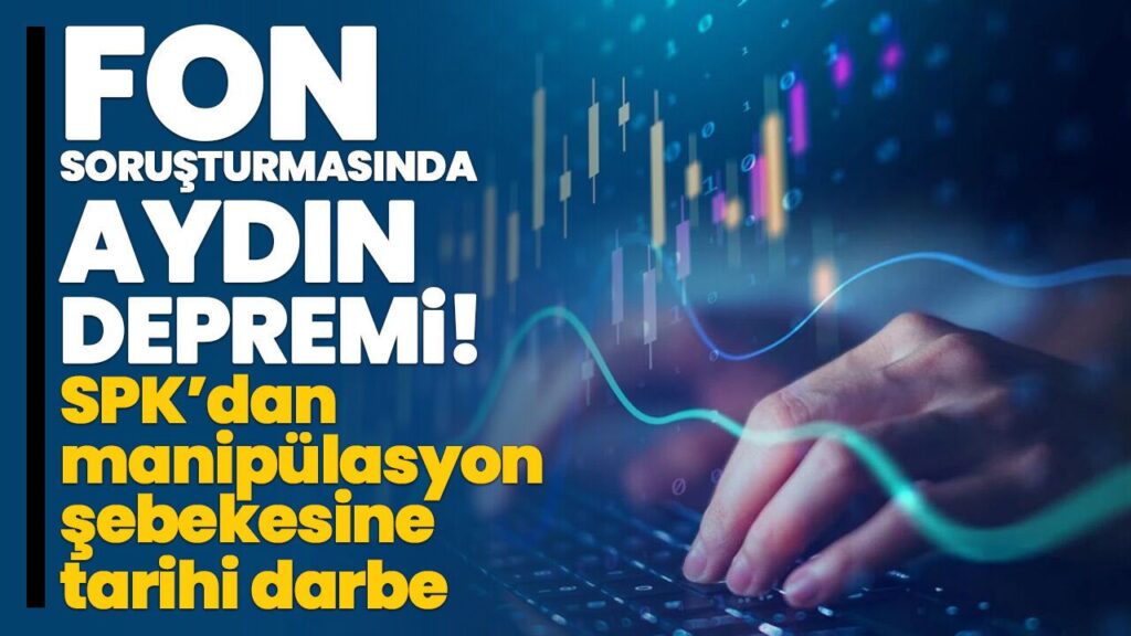 Aydın’da Fon Soruşturması: SPK’dan Manipülasyon Şebekesine Darbe