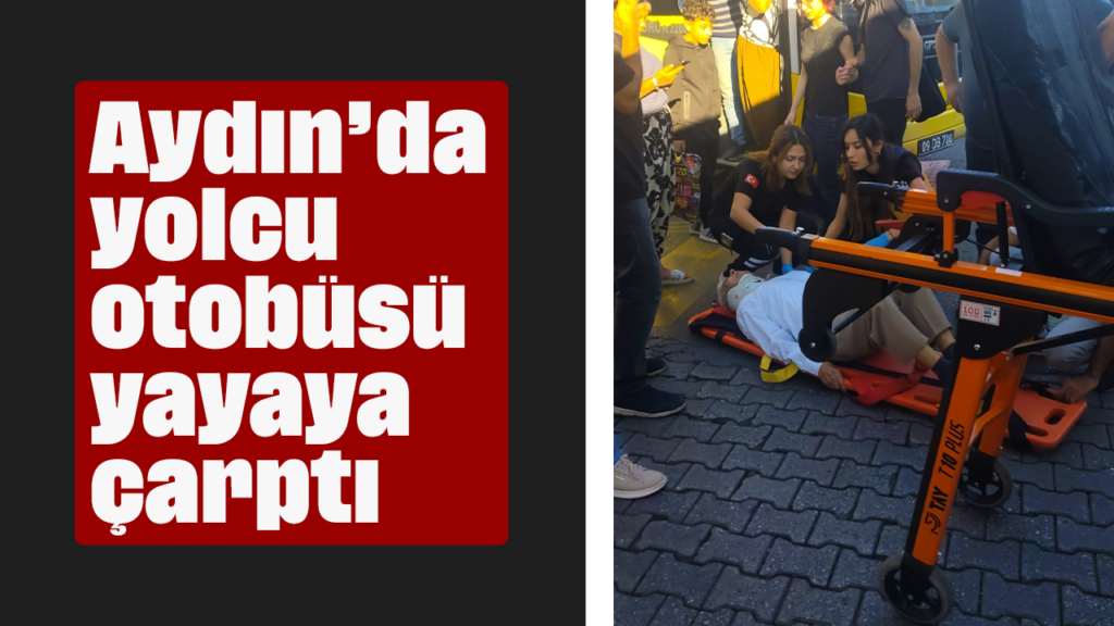 Aydın'da Yolcu Otobüsü Yayaya Çarptı: Efeler'de Kaza Detayları