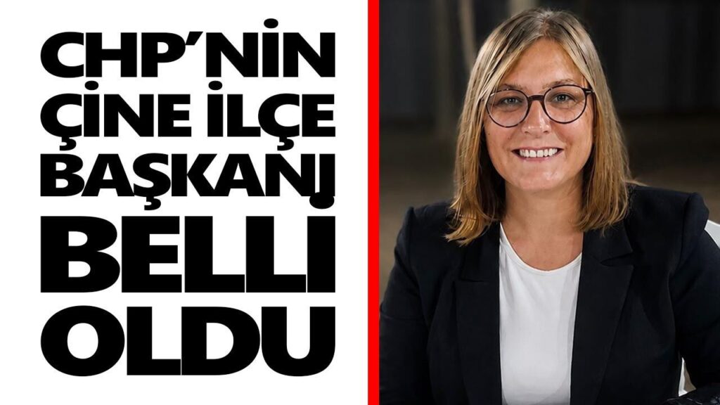 CHP Çine İlçe Başkanı Belli Oldu: Görev Ece Ataman'ın
