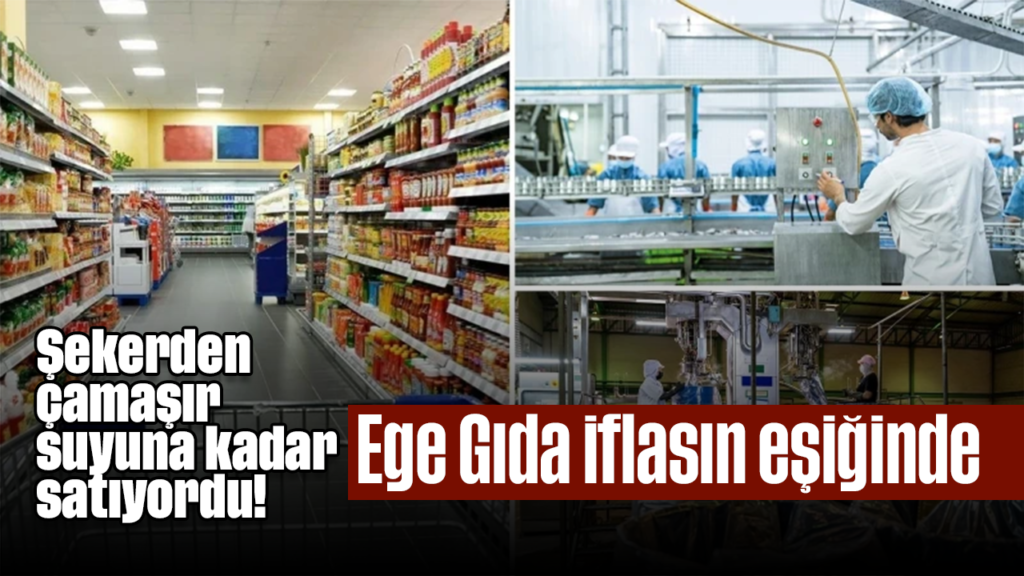 Ege Gıda Meşrubat Konkordato’da: Şekerden Çamaşır Suyuna Kadar Satıyor