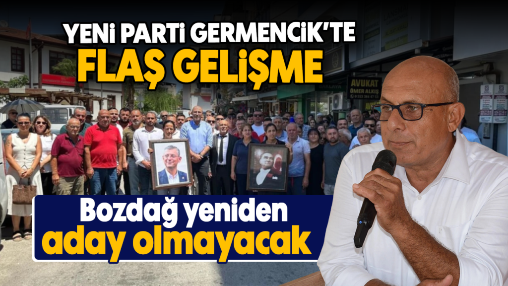 Germencik’te Yeni Parti Bozdağ, Sağlık Nedeniyle Aday Olmayacak