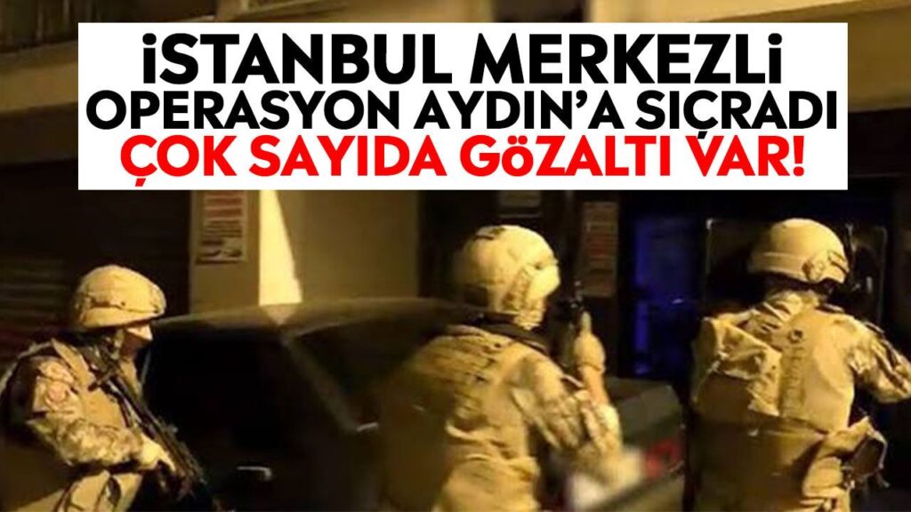 İstanbul Merkezli Operasyon Aydın’da Sıçradı: 39 Gözaltı