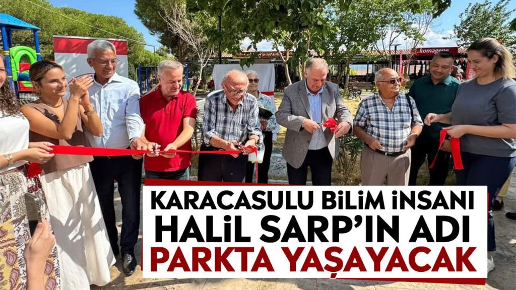 Karacasu’da Prof. Dr. Halil Sarp’ın Adıyla Yeni Park Açıldı
