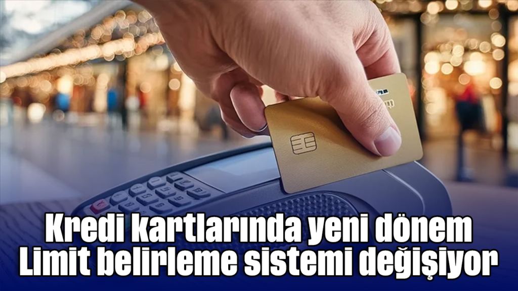 Kredi Kartı Limitleri Yeni Sistemde Gelirle Uyumlu Olacak