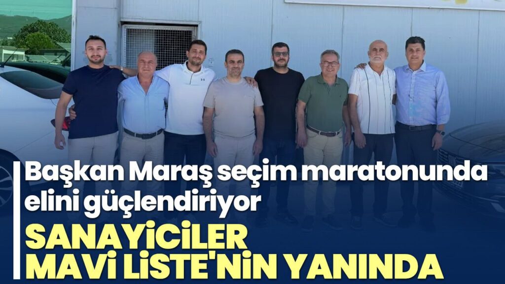Maraş Sanayicileri Mavi Liste'ye Destek Verdi: Seçim Maratonunda Güçleniyor