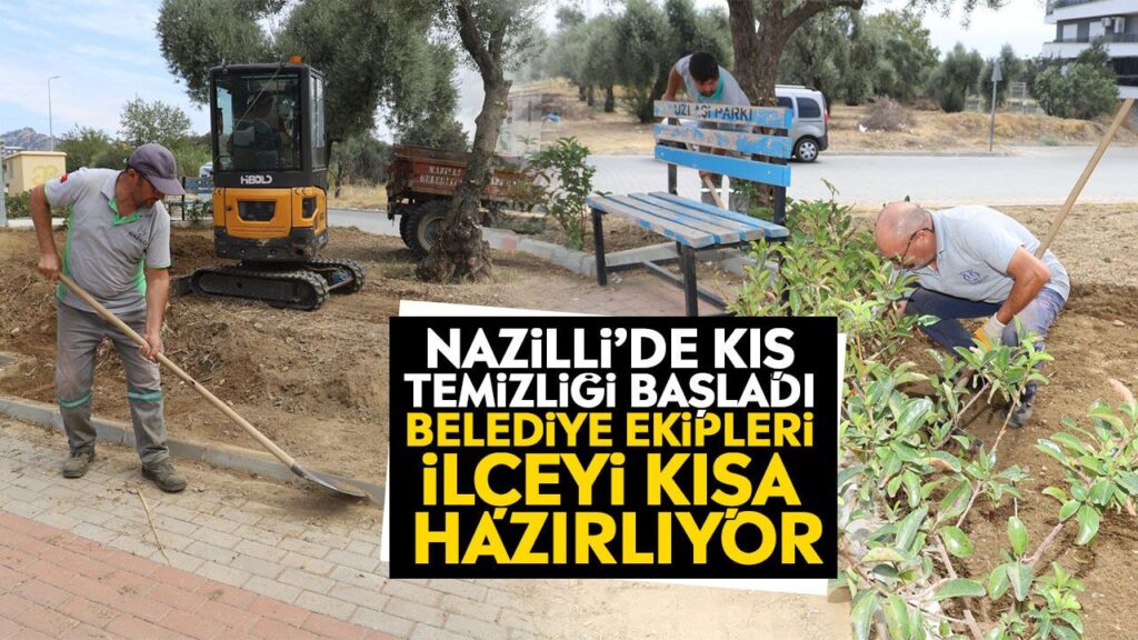 Nazilli’de Kış Temizliği Başladı: 82 Mahalleye Temiz Yeşil Alan