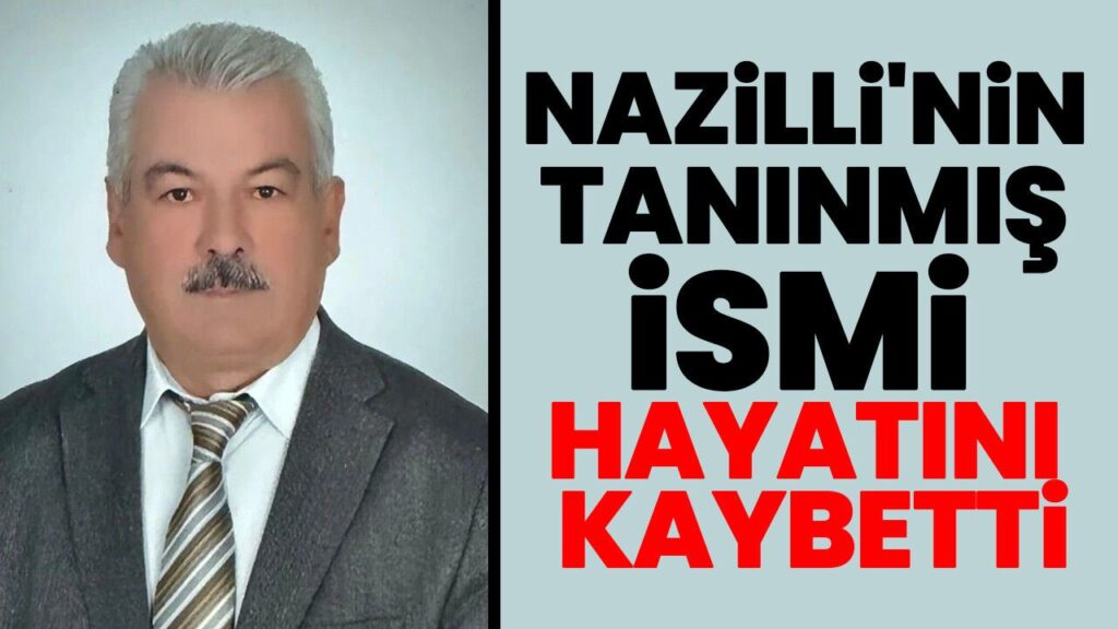 Nazilli'nin Tanınmış İsimlerinden Mehmet Doğan Hayatını Kaybetti