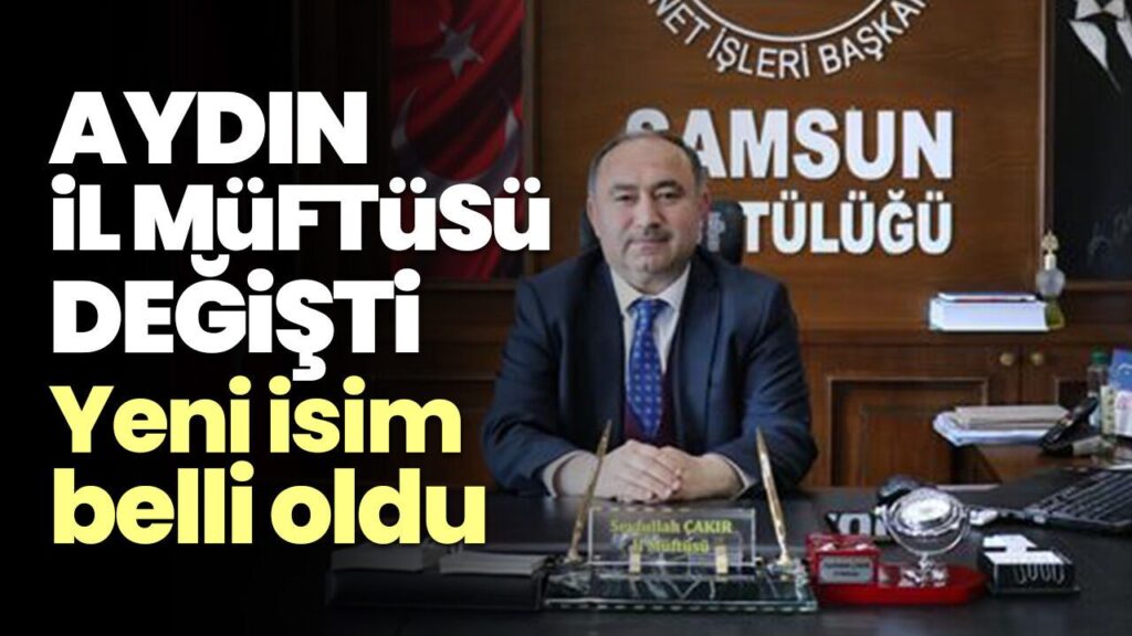 Resmi Gazete'de Yayımlandı: Aydın Müftülüğü'nde Görev Değişimi