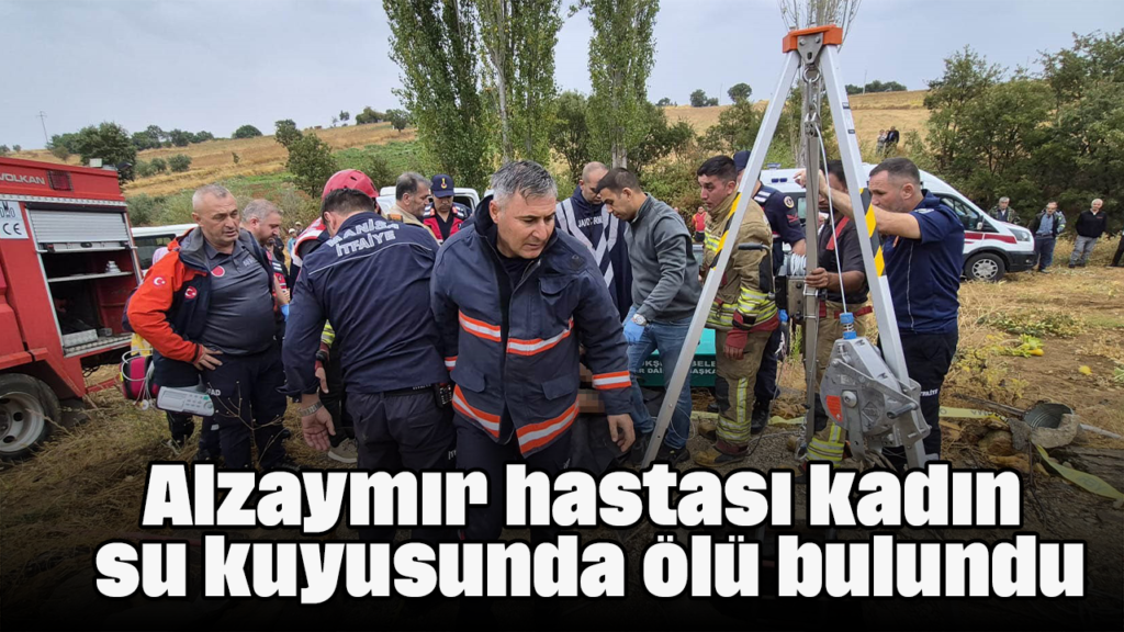 Salihli'de Alzaymır Hastası Hatice Aydın Su Kuyusunda Ölü Bulundu