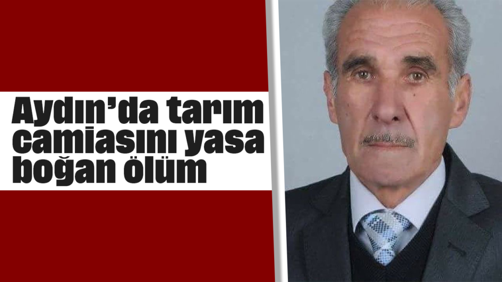 Şeref Gülpınar Hayatını Kaybetti: Aydın Tarım Camiası Yasta