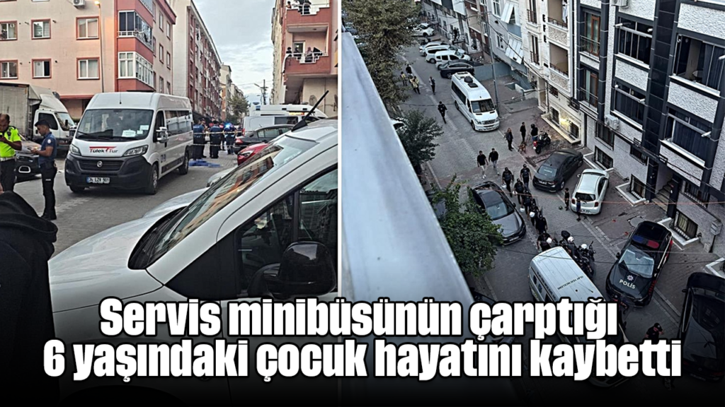 Servis Minibüsü Çarptı 6 Yaşındaki Çocuğu: İstanbul Esenyurt'ta Tragedi