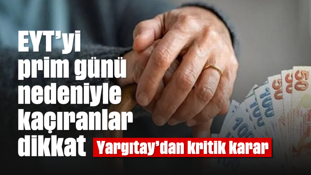 Yargıtay’dan EYT’ye Kritik Karar: Eksik Prim Günleri ve SGK