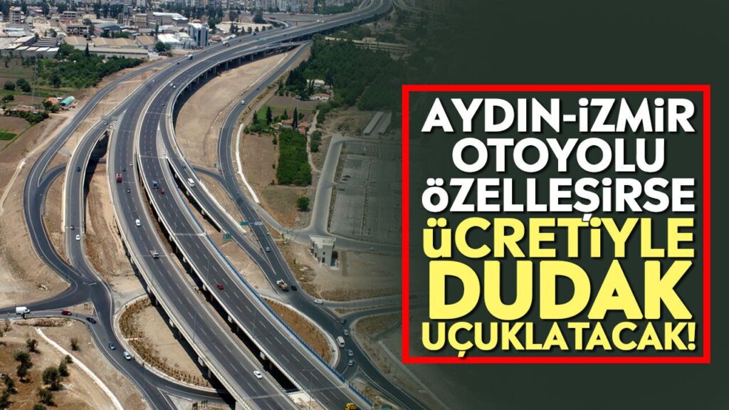 Yavuzyılmaz'dan Aydın-İzmir Otoyolu Ücret Artışı Uyarısı: 415 TL