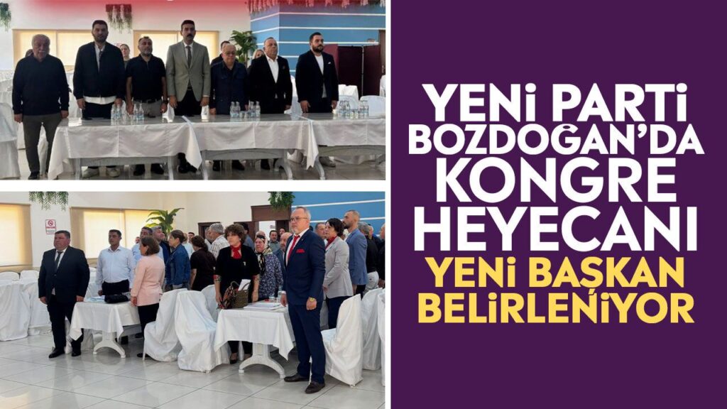 Yeni Parti Bozdoğan İlçe Kongresinde Yeni Başkan Belirleniyor