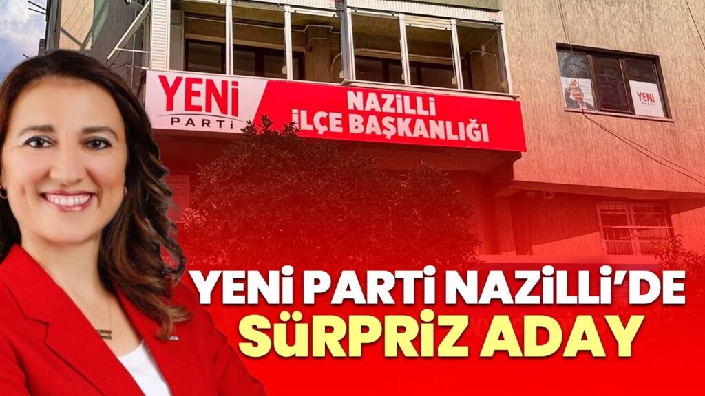 YENİ Parti Nazilli'de Kongre Dengeleri Değişti: Sürpriz Aday