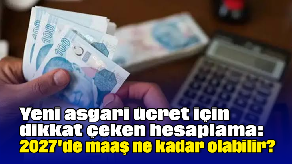 2027 Asgari Ücrette %33,7 Artış: Net Maaş 37.537 TL Olabilir