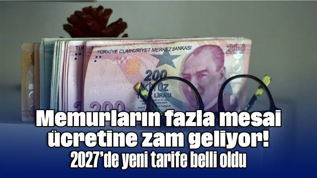 2027'de Memur Fazla Mesai Ücretine %20 Zam: Yeni Tarifeler