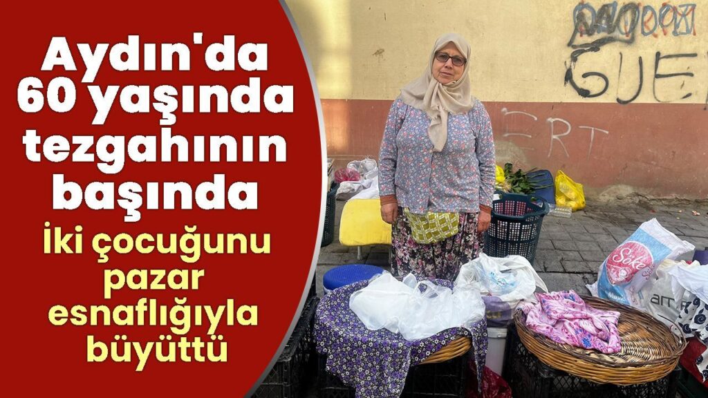 60 Yaşında Tezgahının Başında: Aydınlı Aysel Karakaş'ın Pazar Hikayesi