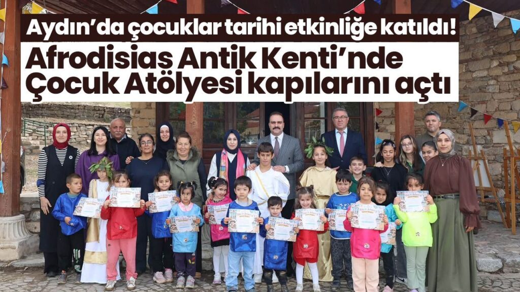 Afrodisias Çocuk Atölyesi Açıldı: Aydın’da Tarihle Buluşan Gençler