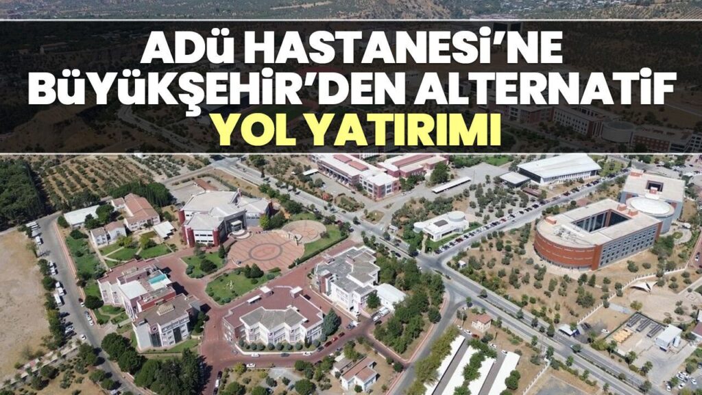 Aydın Büyükşehir'den ADÜ Hastanesi'ne Alternatif Yol Projesi