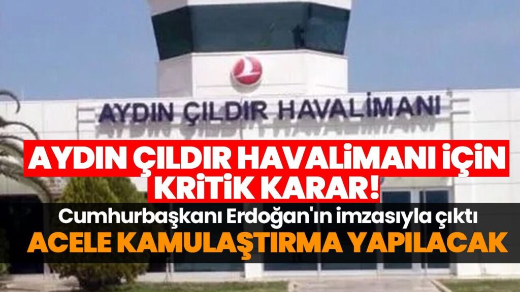 Aydın Çıldır Havalimanı: Erdoğan'ın İmzasıyla Kamulaştırma