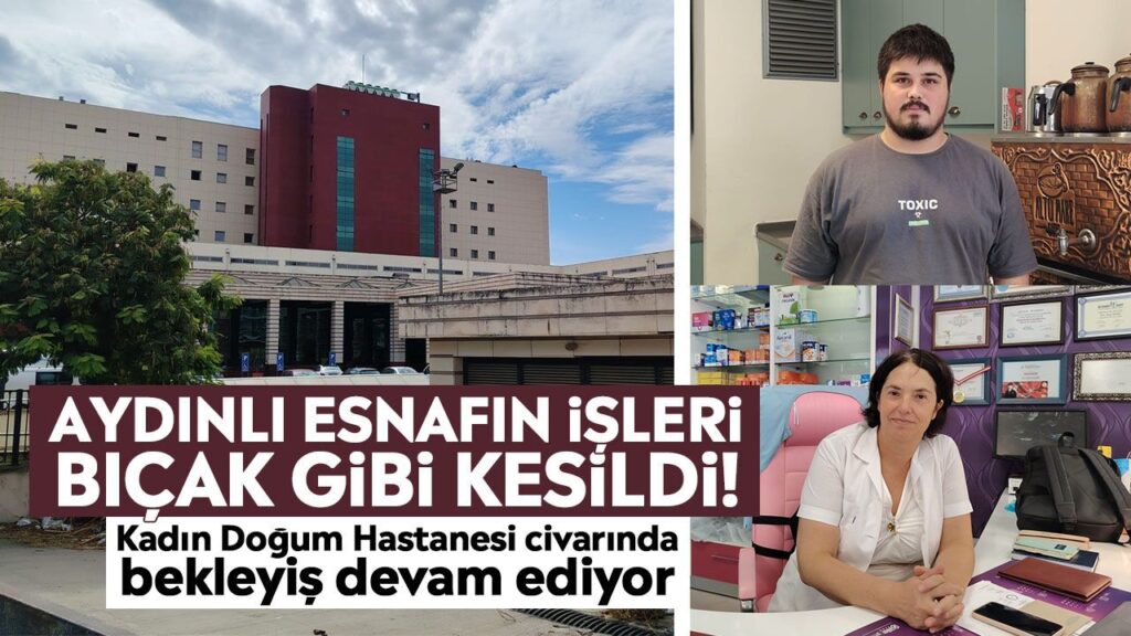 Aydın Efeler’de Hastane Taşınması Esnafa Bıçak Gibi Kesildi