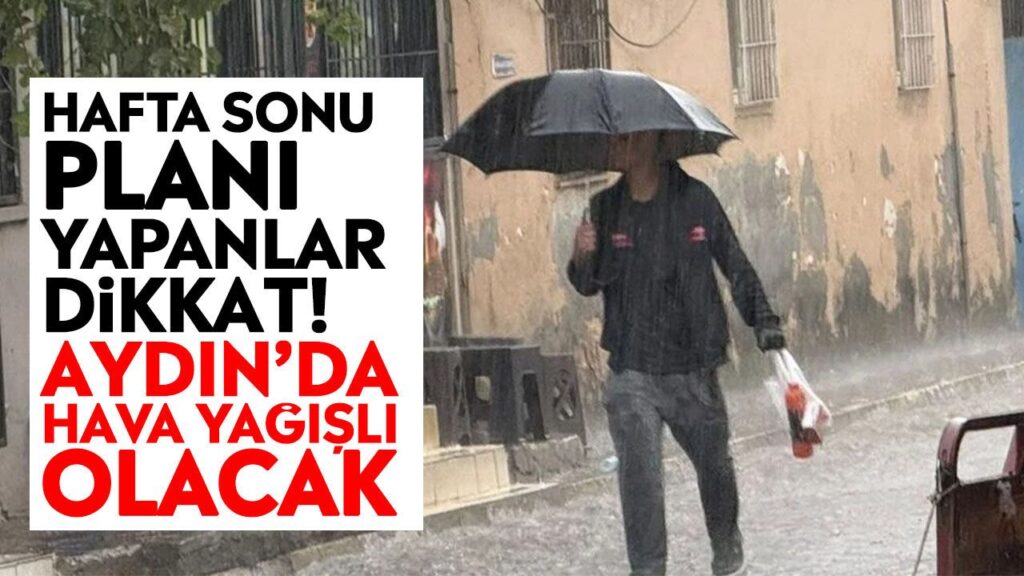 Aydın’da Hafta Sonu Yağış Uyarısı: Gök Gürültülü Sağanak ve Sıcaklık Dalgalanması