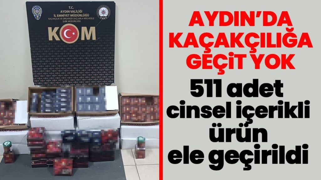Aydın'da Kaçakçılık Operasyonu: 511 Kaçak Ürün Ele Geçirildi