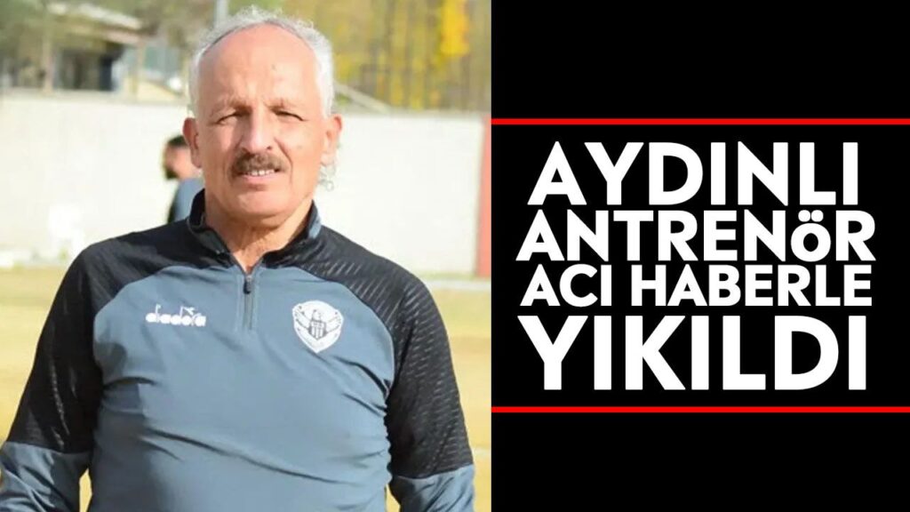 Aydınlı Kaleci Antrenörü Bülent Okkan, Ablasının Vefatıyla Sarsıldı
