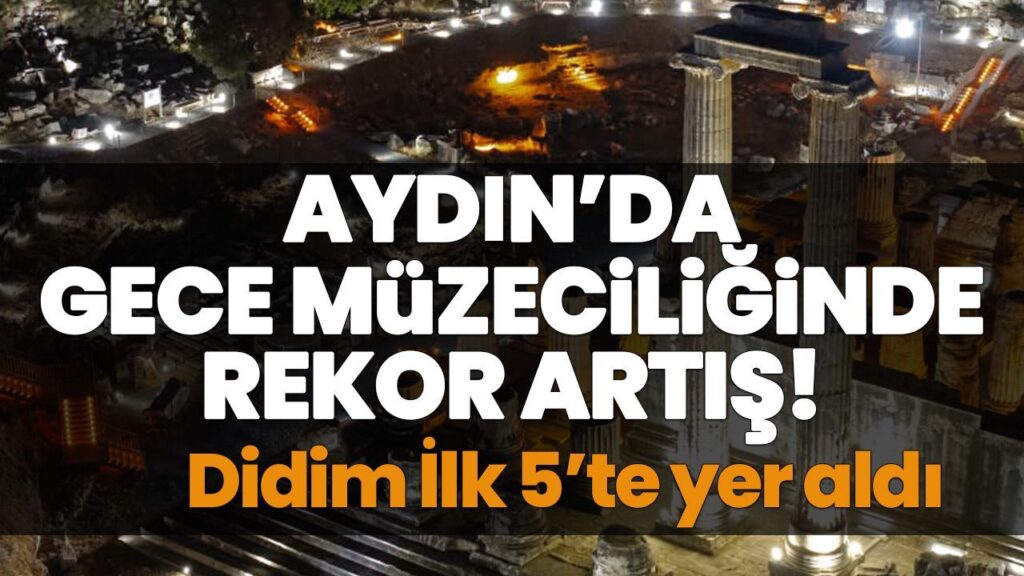Didim Ören Yeri Gece Müzeciliğinde 60.884 Ziyaretçiyle 5. Sıraya Tırmandı