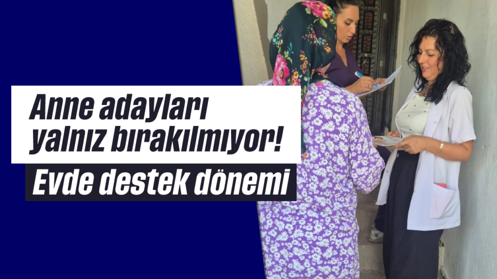 Didim’de Anne Adayları İçin Evde Destek Dönemi Başladı: Yüksek Riskli Gebeler Yakından Takip Ediliyor