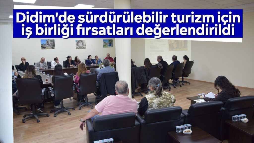 Didim’de Sürdürülebilir Turizm İçin İş Birliği Fırsatları Değerlendirildi