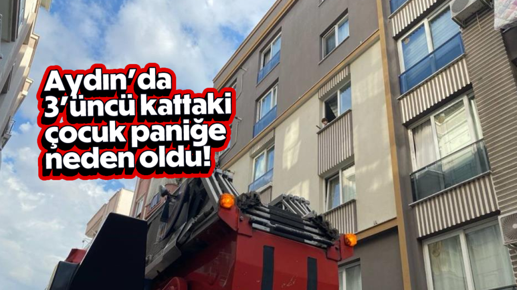 Efeler’de 5 Yaşındaki Çocuk Pencereden Panik Yaratıyor