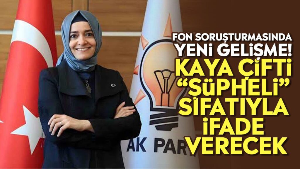 Kaya Çifti Şüpheli Sıfatıyla İfade Verecek: Fon Soruşturması Yeni Gelişme